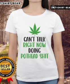 Alt Text: Cannabis Ladies Tee featuring 'Top Can't Talk Right Now, Doing Pothead Shit' graphic, perfect for cannabis enthusiasts.