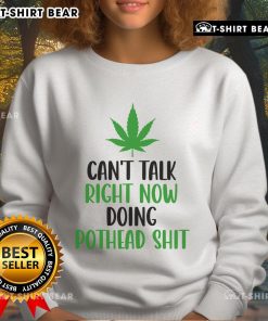 Cozy cannabis sweatshirt saying 'Top Can't Talk Right Now, Doing Pothead Shit' perfect for cannabis enthusiasts.