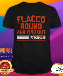 Alt Text: Top Cleveland Browns Joe Flacco Round And Find Out Signature T-Shirt featuring bold graphics and team colors.