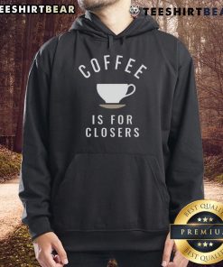 Top Coffee Is For Closers Hoodie in black, featuring motivational quote design for coffee lovers and professionals.