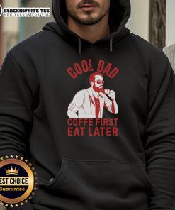 Cool Dad hoodie with 'Coffee First, Eat Later' slogan, perfect for stylish fathers who love coffee and casual wear.
