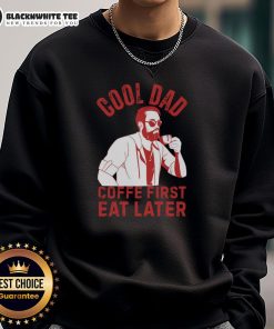 Top Cool Dad Coffee First Eat Later Sweatshirt in casual style, perfect for coffee-loving fathers.
