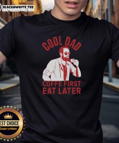 Top Cool Dad Coffee First Eat Later T-Shirt design featuring a fun coffee-themed graphic and casual style for dads.