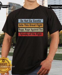 Alt Text: Top Do Not Go Gentle Into This Great Fight T-Shirt featuring a powerful quote design for passionate activists.