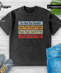 Top Do Not Go Gentle Into This Great Fight washed t-shirt featuring a bold graphic design on a casual fit.