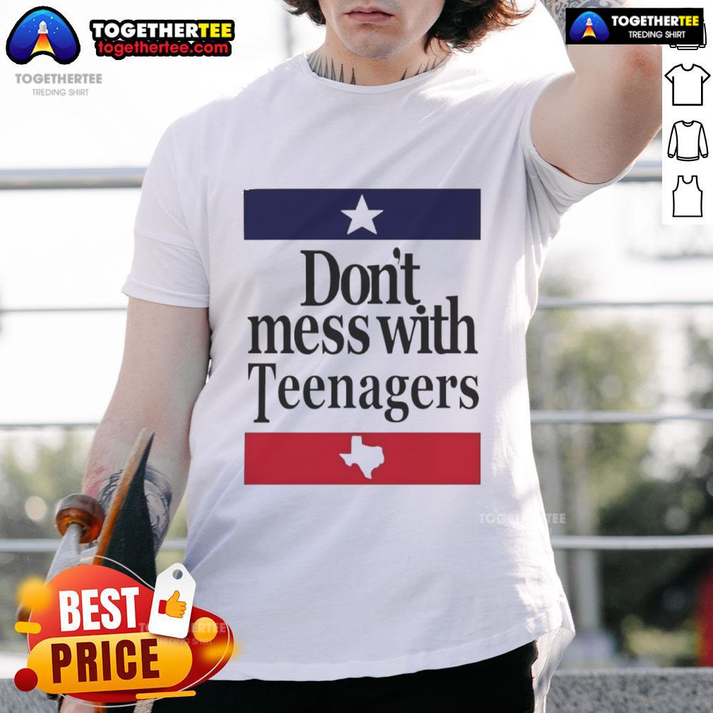 Top Don'T Mess With Teenagers Texas T Shirt Top Don'T Mess With Teenagers Texas T-Shirt featuring bold graphics and a stylish design for proud Texan teens.