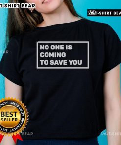 Top Dr. Shawn Baker No One Is Coming To Save You Ladies Tee showcasing a stylish graphic design for empowering women.