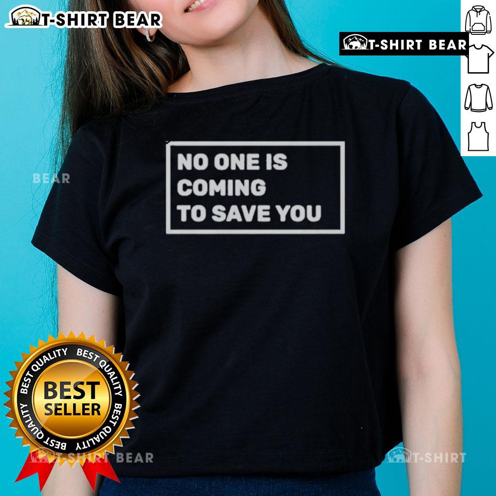 Top Dr Shawn Baker No One Is Coming To Save You Ladies Tee Top Dr. Shawn Baker No One Is Coming To Save You Ladies Tee showcasing a stylish graphic design for empowering women.