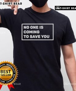 Top Dr Shawn Baker 'No One Is Coming To Save You' T-Shirt featuring bold text and a stylish design for motivational wear.