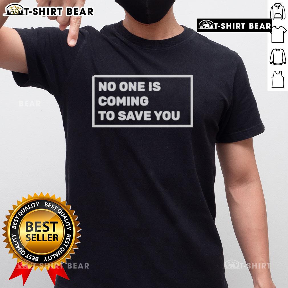 Top Dr Shawn Baker No One Is Coming To Save You T Shirt Top Dr Shawn Baker 'No One Is Coming To Save You' T-Shirt featuring bold text and a stylish design for motivational wear.
