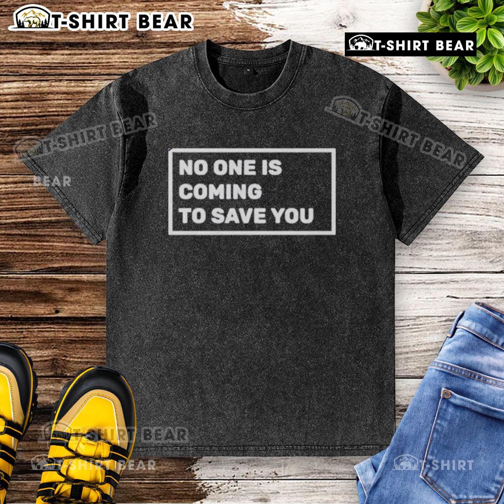 Top Dr Shawn Baker No One Is Coming To Save You Washed T Shirt Top Dr. Shawn Baker 'No One Is Coming To Save You' washed t-shirt, featuring bold lettering and a stylish fit.