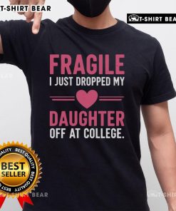 Top Fragile I Just Dropped My Daughter Off At College T-Shirt design featuring humorous text and a playful graphic.