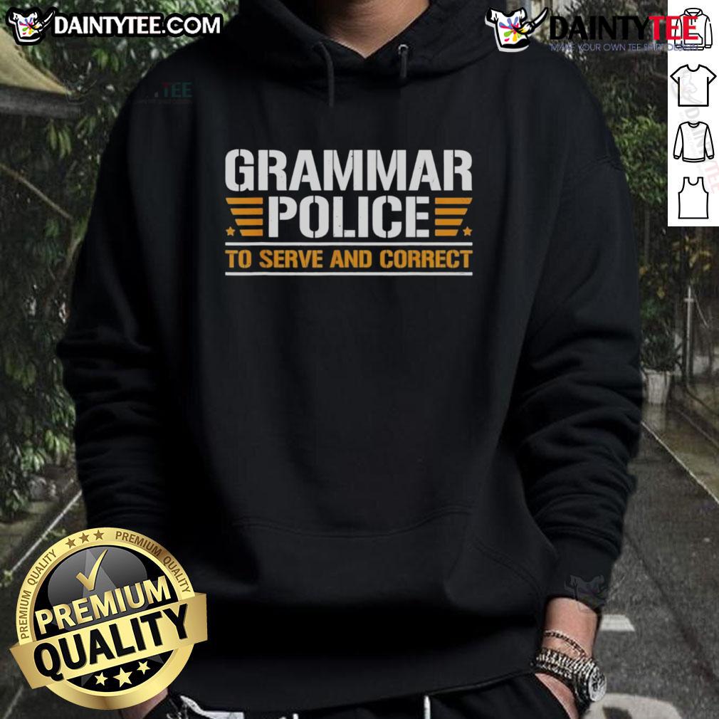 Top Grammar Police To Serve And Correct Hoodie Top Grammar Police to Serve and Correct Hoodie featuring humorous text design for grammar enthusiasts and writers.
