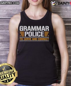 Top Grammar Police to Serve and Correct Tank Top featuring humorous text design for grammar enthusiasts and teachers.