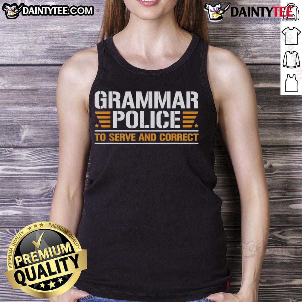 Top Grammar Police To Serve And Correct Tank Top Top Grammar Police to Serve and Correct Tank Top featuring humorous text design for grammar enthusiasts and teachers.