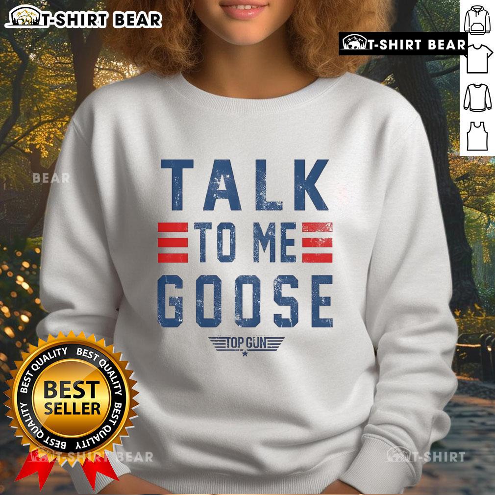 Top Gun Talk To Me Goose Sweatshirt Alt Text: Cozy Top Gun Talk To Me Goose sweatshirt featuring iconic design, perfect for fans of the classic movie.