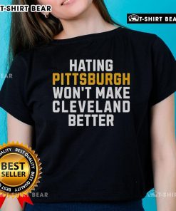 Top Hating Pittsburgh Won't Make Cleveland Better Ladies Tee showcasing a stylish design for proud Cleveland fans.