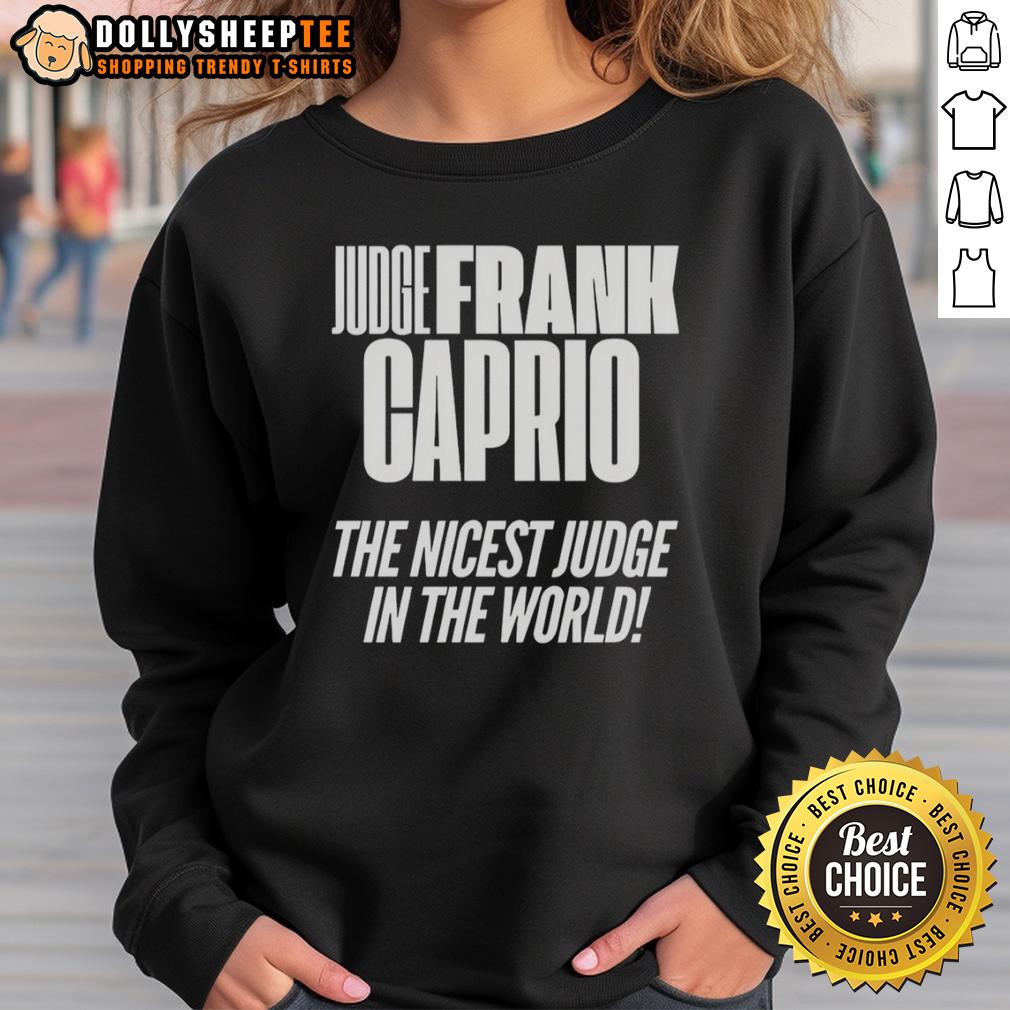 Top Hudge Frank Caprio Nicest The Nicest Judge In The World Sweatshirt Frank Caprio sweatshirt featuring 'The Nicest Judge in the World' design, perfect for fans of the beloved TV judge.
