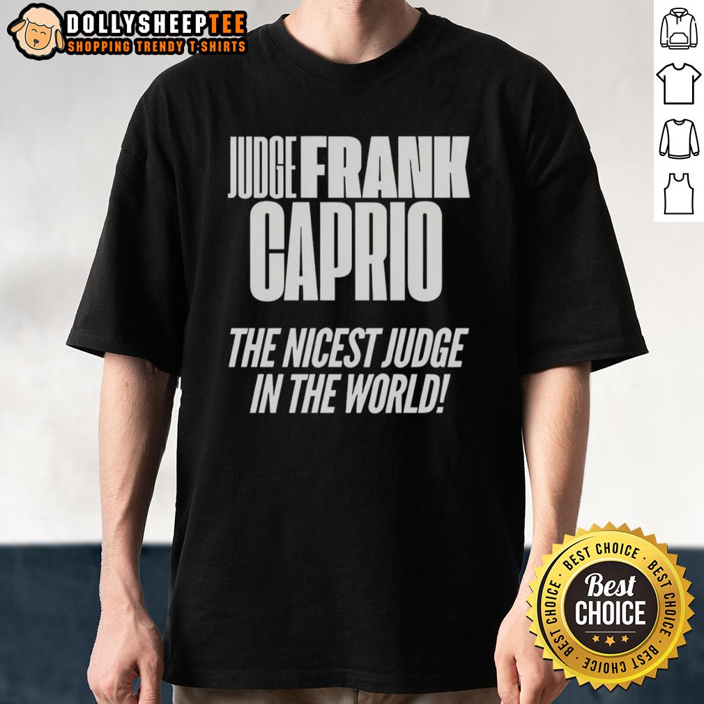 Top Hudge Frank Caprio Nicest The Nicest Judge In The World T Shirt Top Hudge Frank Caprio T-Shirt featuring 'The Nicest Judge In The World' design, perfect for fans of kindness and justice.