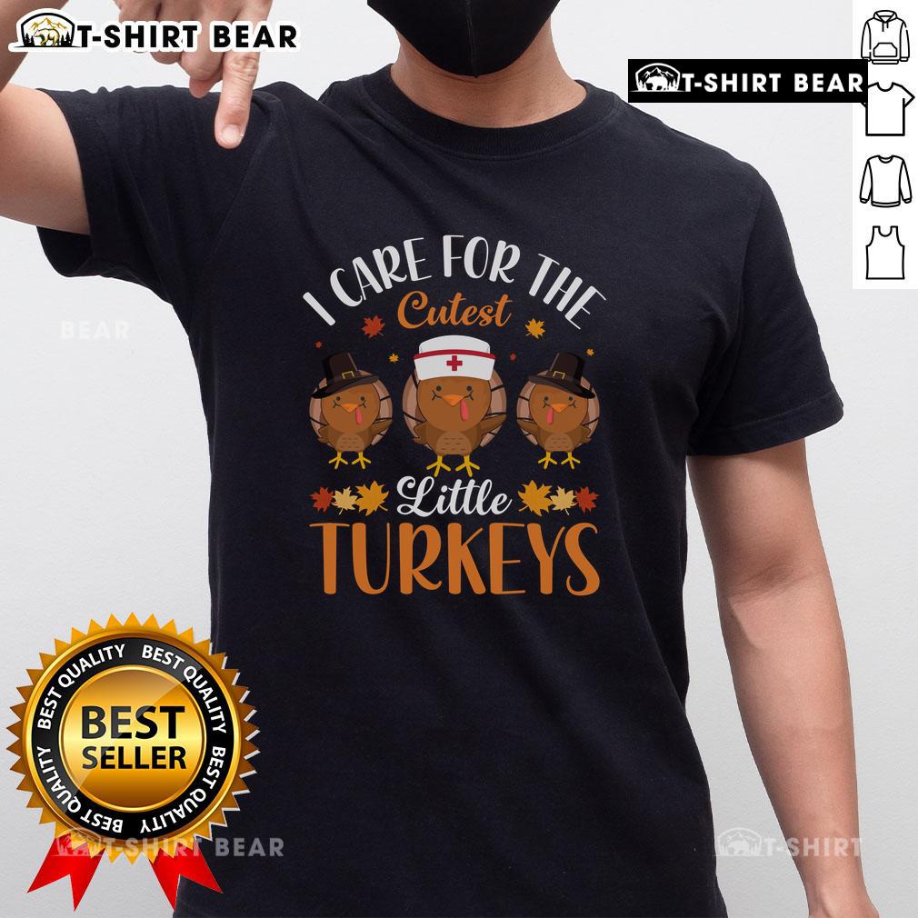 Top I Care For The Cutest Little Turkeys Thanksgiving T Shirt Alt Text: I Care For The Cutest Little Turkeys Thanksgiving T-Shirt featuring adorable turkey graphics for holiday celebrations.