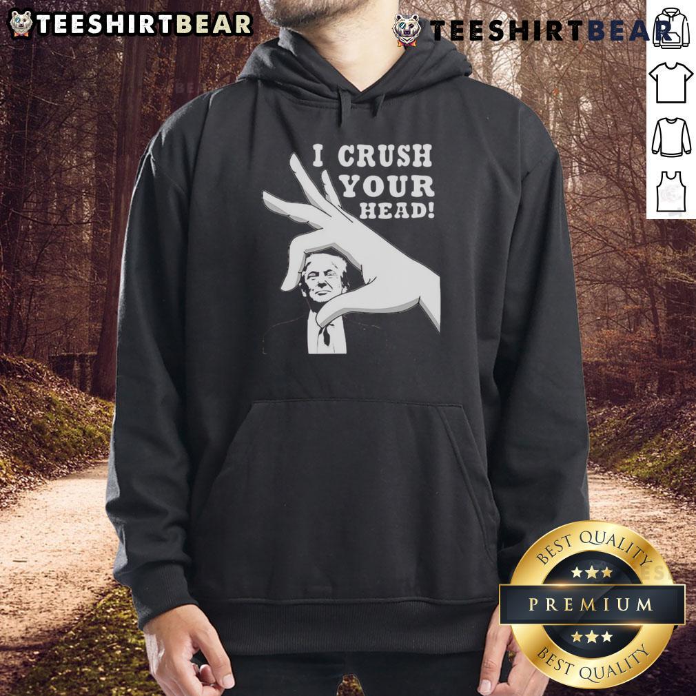 Top I Crush Your Head Trump Hoodie Top I Crush Your Head Trump Hoodie featuring bold graphics and a comfortable fit, perfect for fans of humorous political apparel.
