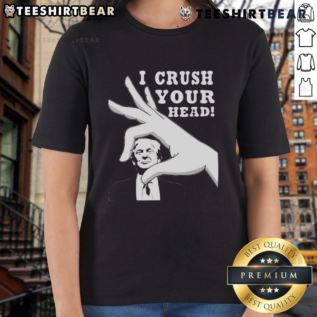 Top I Crush Your Head Trump Ladies Tee Top I Crush Your Head Trump Ladies Tee featuring a bold graphic design, perfect for casual wear and expressing political humor.