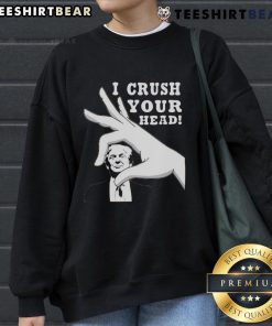 Top I Crush Your Head Trump sweatshirt featuring bold text design, perfect for political statement and casual wear.