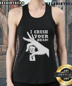 Top I Crush Your Head Trump Tank Top featuring bold graphic design for a fun and unique fashion statement.