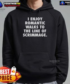 Cozy 'I Enjoy Romantic Walks to the Line of Scrimmage' hoodie on display, perfect for football fans and casual wear.