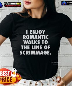 Top I Enjoy Romantic Walks to the Line of Scrimmage Ladies Tee featuring a fun football-themed graphic design.