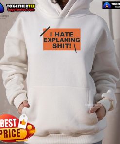 Top I Hate Explaining Shit Hoodie featuring bold text design on a cozy black sweatshirt for casual wear.