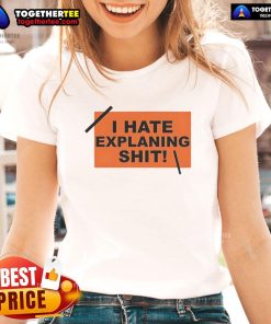 Alt Text: Top I Hate Explaining Shit Ladies Tee in black, featuring bold white text, perfect for casual wear and expressing humor.