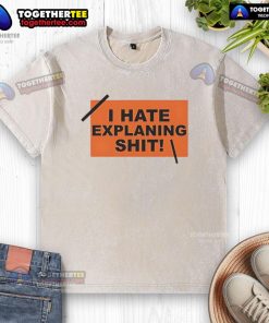Top I Hate Explaining Shit Washed T-Shirt featuring a humorous graphic design for casual wear enthusiasts.