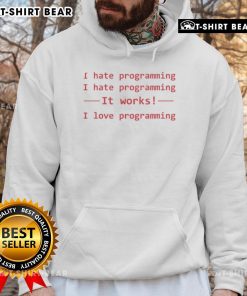 Top I Hate Programming It Works I Love Programming Hoodie in black, perfect for programmers with a sense of humor.