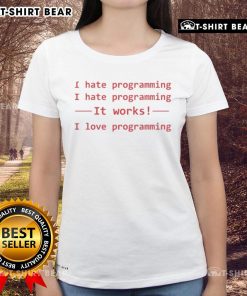 Top I Hate Programming It Works I Love Programming Ladies Tee design featuring playful text on a stylish t-shirt.