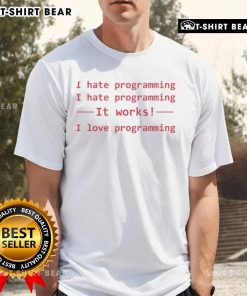 Alt Text: Top I Hate Programming It Works I Love Programming T-Shirt design featuring humorous programming slogan.