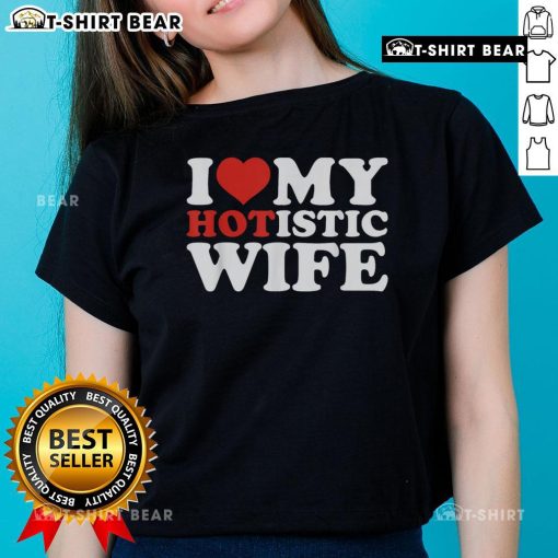 Top I Love My Hotistic Wife Ladies Tee featuring a stylish design perfect for proud wives.