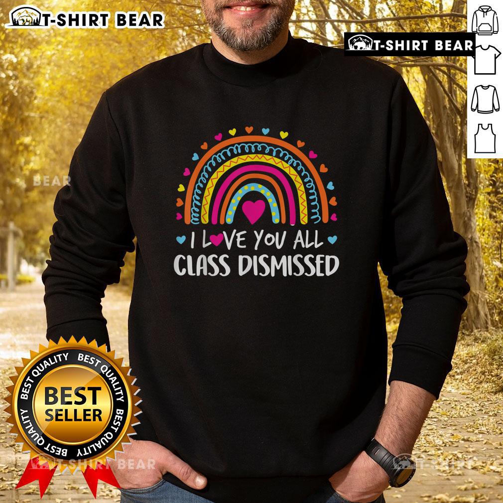 Top I Love You All Class Dismissed Teacher Last Day Of School Sweatshirt Cozy 'I Love You All' sweatshirt for teachers on the last day of school, perfect for class dismissal celebrations.