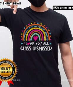 Top I Love You All Class Dismissed Teacher Last Day Of School T-Shirt design featuring a cheerful message for teachers.