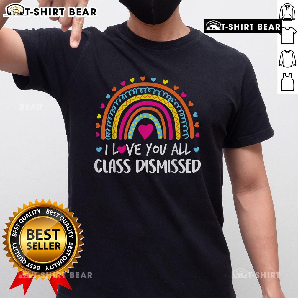Top I Love You All Class Dismissed Teacher Last Day Of School T Shirt Top I Love You All Class Dismissed Teacher Last Day Of School T-Shirt design featuring a cheerful message for teachers.