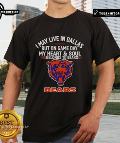 Top I May Live In Dallas But On Gameday My Heart And Soul Belong To Chicago Bears T-Shirt displayed on a mannequin.