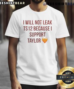 Alt Text: Top I Will Not Leak Ts 12 Because I Support Taylor T-Shirt featuring vibrant design supporting Taylor Swift.