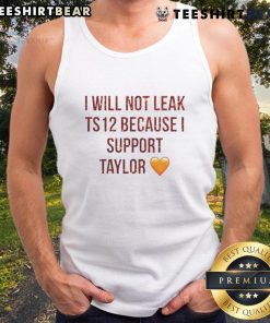 Stylish 'I Will Not Leak Ts 12 Because I Support Taylor' tank top, perfect for fans showcasing their support.