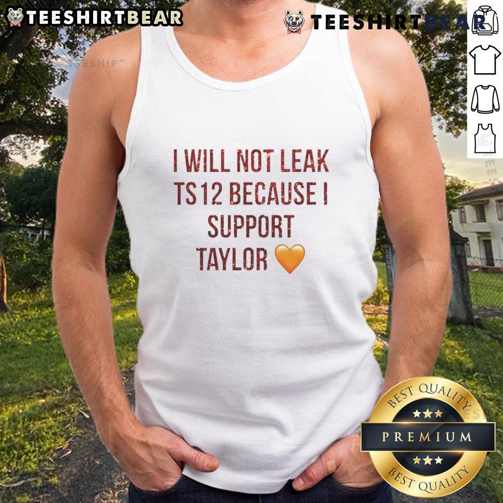 Top I Will Not Leak Ts 12 Because I Support Taylor Tank Top Stylish 'I Will Not Leak Ts 12 Because I Support Taylor' tank top, perfect for fans showcasing their support.
