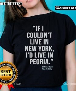 Ed Koch quote on a ladies tee: 'If I couldn't live in New York, I'd live in Peoria' - stylish New York City apparel.