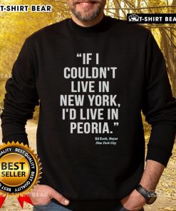 Ed Koch NYC sweatshirt featuring 'If I Couldn't Live in New York, I'd Live in Peoria' slogan, celebrating New York City pride.
