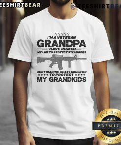 Top I’m A Veteran Grandpa I Risked My Life Protect Strangers Imagine What I Would Do To Protect My Grandkids T-Shirt