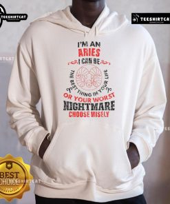 Aries hoodie with bold text: 'I can be the best thing in your life or your worst nightmare. Choose wisely.' Stylish astrology wear.