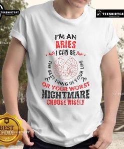 Alt Text: I'm An Aries T-Shirt featuring bold text: 'I Can Be The Best Thing In Your Life Or Your Worst Nightmare' design.