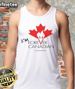 Top Im Forever Can Canadian Living In Alberta tank top featuring a stylish design for proud Canadians in Alberta.